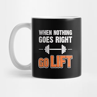 When Nothing Goes Right Go Lift Mug